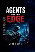 AGENTS ON THE EDGE: Building Autonomous AI Agents with Raspberry Pi B0H1MN8MBR Book Cover