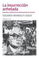 La Insurreccion Anhelada: Guerrilla y Violencia En La Venezuela de Los Sesenta 8417014330 Book Cover