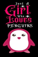 Just A Girl Who Loves Penguins: Journal for Penguins  Lover Girls(6”x9”) With Lined and Blank Pages, Perfect for Journal, and Notes 1670057003 Book Cover