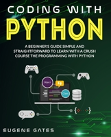 Coding With Python: A Simple And Straightforward Guide For Beginners To Learn Fast Programming With Python 1801112088 Book Cover