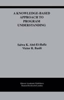 A Knowledge-Based Approach to Program Understanding (The International Series in Engineering and Computer Science) 0792396057 Book Cover