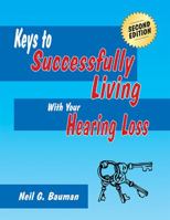 Keys to Successfully Living With Your Hearing Loss  (2nd Edition) 1935939017 Book Cover