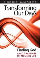 Transforming Our Days: Finding God Amid the Noise of Modern Life 0824518446 Book Cover