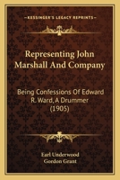 Representing John Marshall & Co: Being Confessions of Edward R. Ward, a Drummer 1104374757 Book Cover