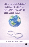 Life is Designed for Suffering: Antinatalism is the Answer B0GQN1DW9R Book Cover