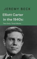 Elliott Carter in the 1940s: Two Early Tonal Works (Studies in Composition and Theory) 1733043233 Book Cover
