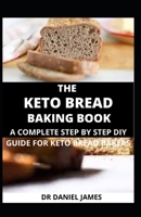 The Keto Bread Baking Book: A Complete Step-by-Step DIY Guide for Keto Bread Bakers B09774JGS1 Book Cover