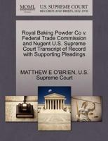 Royal Baking Powder Co v. Federal Trade Commission and Nugent U.S. Supreme Court Transcript of Record with Supporting Pleadings 127016290X Book Cover