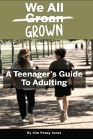 We all Groan Grown: A Teenagers Guide To Adulting B084DG7CCG Book Cover