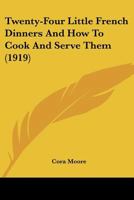 Twenty-Four Little French Dinners And How To Cook And Serve Them (1919) 1986599256 Book Cover