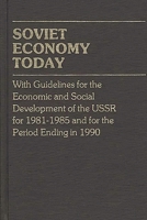 Soviet Economy Today: With Guidelines for the Economic and Social Development of the U.S.S.R. for 1981-85 and for the Period Ending in 1990 (Contributions in Economics and Economic History) 031321414X Book Cover