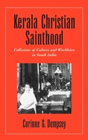 Kerala Christian Sainthood: Collisions of Culture and Worldview in South India 0195130286 Book Cover