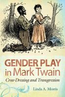 Gender Play in Mark Twain: Cross-dressing and Transgression (Mark Twain and His Circle Series) 0826219632 Book Cover