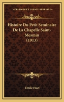 Histoire Du Petit Seminaire De La Chapelle Saint-Mesmin (1913) 1166792625 Book Cover