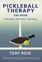 Pickleball Therapy - The Book: Think Better. Feel Better. Play Better. B0G2XLD1BX Book Cover