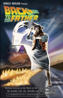 Back to the Father: Hidden lessons in the Back to the Future trilogy about the Earthly Life, the Afterlife and the Eternal Life B0F1KPSM8H Book Cover