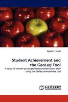 Student Achievement and the GeoLeg Tool: A study of seventh grade geometry posttest scores after using the Geoleg manipulative tool 3838375416 Book Cover