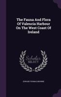 The Fauna And Flora Of Valencia Harbour On The West Coast Of Ireland... 1010655051 Book Cover