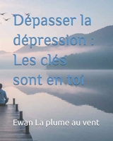 Dépasser la dépression : Les clés sont en toi B0FWCFTPPJ Book Cover