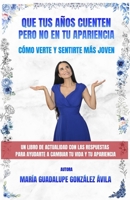 QUE TUS AÑOS CUENTEN PERO NO EN TU APARIENCIA: Cómo verte y sentirte más joven (Spanish Edition) B0F9L8CT6L Book Cover