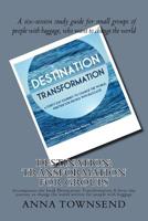 Destination: Transformation - Study Guide for Small Groups: A six-session study guide for small groups of people with baggage, who 1717123449 Book Cover