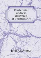 Centennial Address Delivered at Trenton, N.Y. 1275600441 Book Cover
