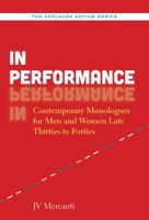 In Performance: Contemporary Monologues for Men and Women Late Thirties to Forties 1480396621 Book Cover