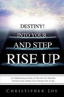 RISE UP AND STEP INTO YOUR DESTINY! 1615795286 Book Cover