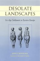 Desolate Landscapes: Ice-Age Settlement in Eastern Europe (The Rutgers Series in Human Evolution, Edited By Robert Trivers (New).) 0813529921 Book Cover