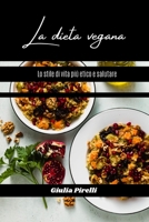 La dieta vegana: lo stile di vita più etico e salutare B0BRMNPLTP Book Cover
