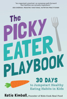 The Picky Eater Playbook: Stress-Free Strategies to Jumpstart Healthy Eating Habits in Kids B0GM442VYF Book Cover