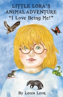 Little Lora's Animal Adventure, I Love Being Me! 0997574399 Book Cover