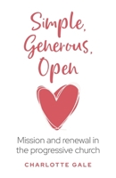 Simple, Generous, Open: Mission and Renewal in the Progressive Church 1786226251 Book Cover