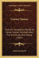Corner Stones: That Our Daughters May Be As Corner Stones, Polished After The Similitude Of A Palace 1164613154 Book Cover
