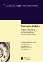 Nostalgie / Nostalgia: Imaginierte Zeit-Raeume in Globalen Medienkulturen / Imagined Time-Spaces in Global Media Cultures. Unter Mitarbeit Von Bjoern Bosserhoff / In Collaboration with Bjoern Bosserho 3631699247 Book Cover