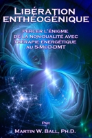 La Libération Enthéogénique: Percer l'énigme de la non-dualité avec Thérapie énergétique au 5-MeO-DMT (French Edition) B0F9LKK6D1 Book Cover