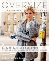 Oversize Fashion Knits: 26 Cardigans and Pullovers Designed to Maximize Style and Ease 0811718395 Book Cover