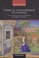 Entre la Connaissance et L'Amour : Le Regard Dans l'Univers Romanesque de Chretien de Troyes 8376382136 Book Cover