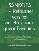 SANKOFA « Retourner vers les ancêtres pour guérir l'avenir »: Mémoire, Malédictions et Transmission Ancestrale (French Edition) B0H8L3LCJS Book Cover