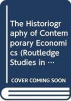 The Historiography of Contemporary Economics 0415777992 Book Cover