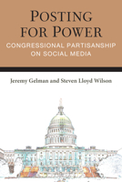 Posting for Power: Congressional Partisanship on Social Media (Legislative Politics And Policy Making) 0472057928 Book Cover