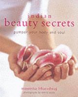 Indian Beauty Secrets: To Pamper Your Body and Soul 1856263630 Book Cover