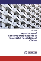 Importance of Contemporary Records in Successful Resolution of Claims 6200115133 Book Cover