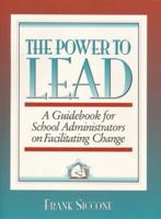 Power to Lead, The: A Guidebook for School Administrators on Facilitation 0205143458 Book Cover