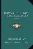 Thomas De Quincey: his life and writings 1017998175 Book Cover