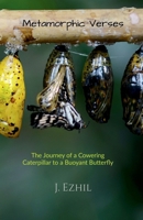 Metamorphic Verses: The Journey Of A Cowering Caterpillar To A Buoyant Butterfly B0FGDBN5WS Book Cover