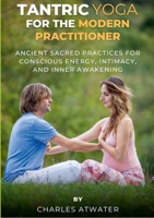 Tantric Yoga for the Modern Practitioner: Ancient Sacred Practices for Conscious Energy, Intimacy, and Inner Awakening 1105742741 Book Cover