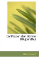 Confession d'Un Homme d'Aujourd'hui 0559267495 Book Cover