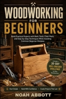 WOODWORKING FOR BEGINNERS: Build Practical Projects with Basic Tools, Clear Plans, and Step-by-Step Techniques While Avoiding Common Beginner Mistakes B0H3QD4751 Book Cover
