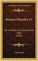 Historia Filosofica V1: De La Revolucion Espanola De 1868 (1869) 1160120161 Book Cover